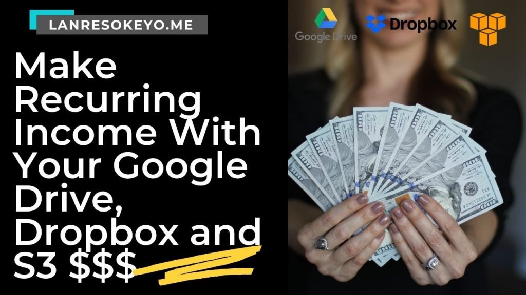 Make Recurring Income With Your Google Drive, Dropbox and S3